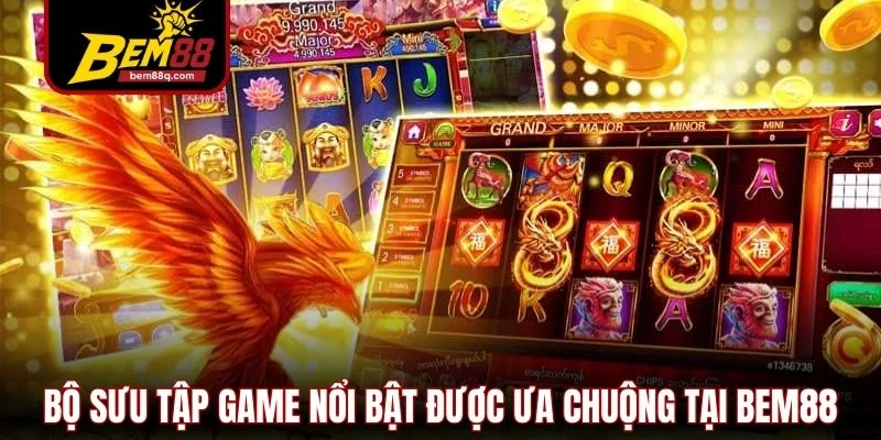 bo suu tap game noi bat duoc ua chuong tai bem88