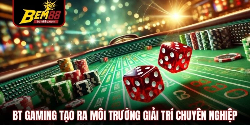 BT Gaming - Chơi Cực Mượt, Trả Thưởng Nhanh Tại Bem88 1 BT Gaming