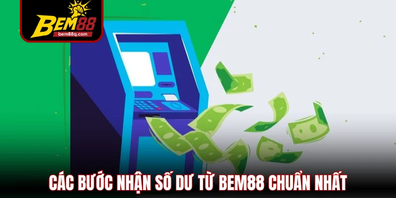 Rút Tiền Bem88 - Hướng Dẫn An Toàn Và Nhanh Chóng Nhất 2 cac buoc nhan so du tu bem88 chuan nhat