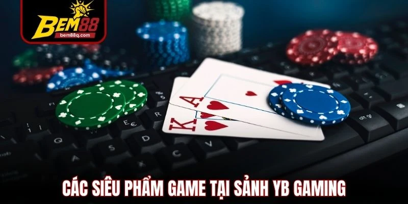 Yesbingo (YB Gaming) - Sảnh Cược Xổ Số Đỉnh Cao Tại Bem88 3 cac sieu pham game tai sanh yb gaming