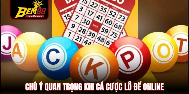 chu y quan trong khi ca cuoc lo de online