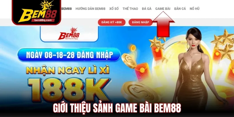 Game Bài Bem88 - Trải Nghiệm Săn Thưởng Đẳng Cấp 5 Sao 1 gioi thieu sanh game bai bem88