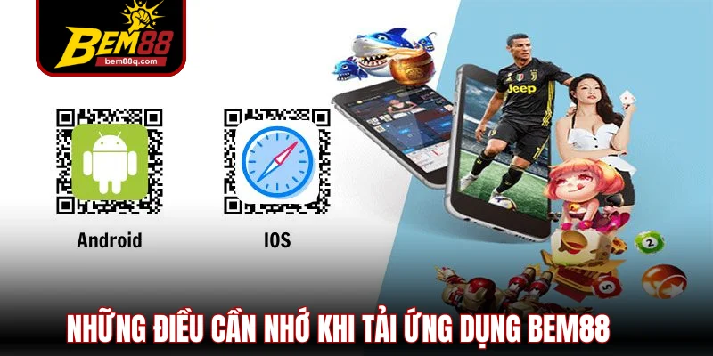 Tải App Bem88 - Cơ Hội Sở Hữu Những Lợi Ích Độc Quyền 3 nhung dieu can nho khi tai ung dung bem88