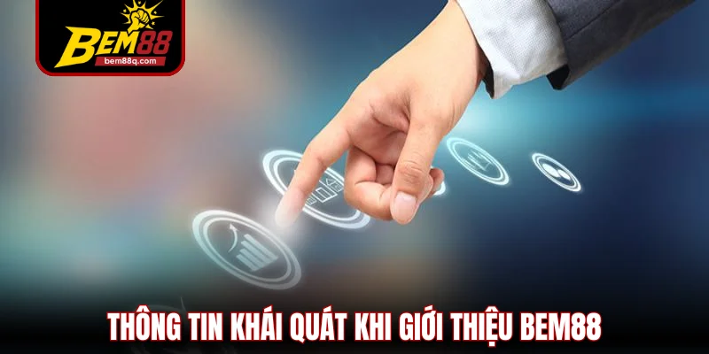 Giới Thiệu Bem88Giới Thiệu Bem88 - Những Ưu Điểm Vượt Trội Của Nhà Cái 1 thong tin khai quat khi gioi thieu bem88