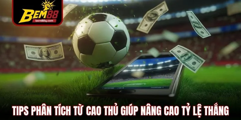 Kèo Châu Âu Bem88 - Cấu Trúc Tỷ Lệ và Cách Đọc Chuẩn Xác 3 tips phan tich tu cao thu giup nang cao ty le thang